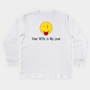 Funny Quote Your Wife is My Love Kids Long Sleeve T-Shirt